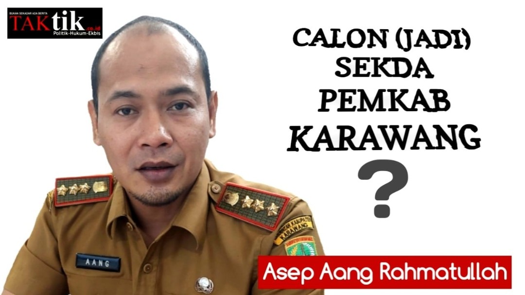 Aang Berpeluang Dipilih Jadi Sekda Pemkab Karawang? Seperti Apa “Rumus”-nya?